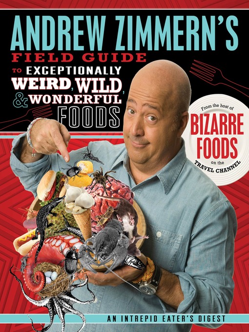 Title details for Andrew Zimmern's Field Guide to Exceptionally Weird, Wild, and Wonderful Foods by Andrew Zimmern - Wait list